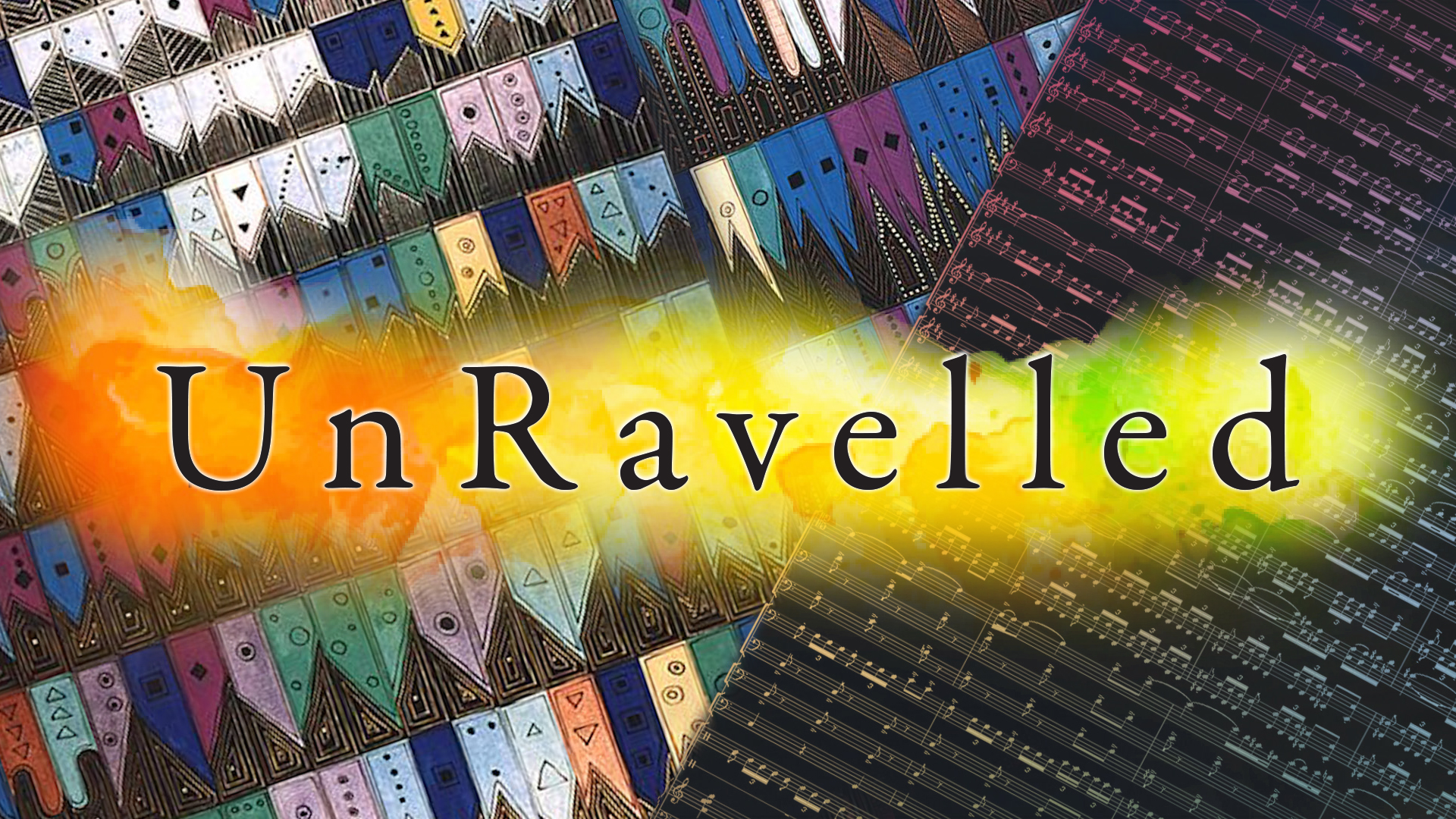 UnRavelled title on top of painting by Anne Adams and score by Maurice Ravel